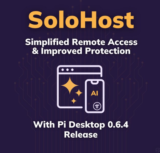 官方发布：Pi Desktop 版本 0.6.4：更便捷的远程访问和更强大的 SoloHost 应用保护